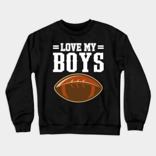 ' I Love My Boys' Proud Football Lover Crewneck Sweatshirt